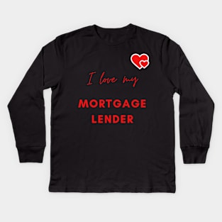 I Love My Mortgage Lender Kids Long Sleeve T-Shirt